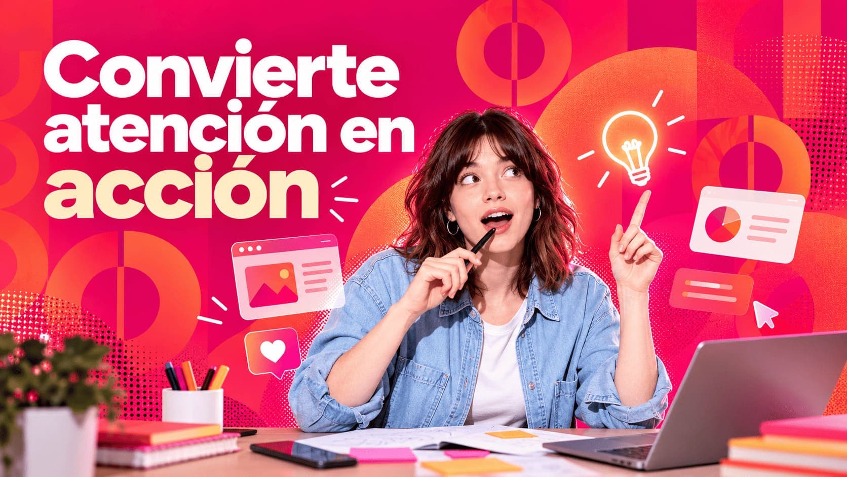 Convierte atención en acción