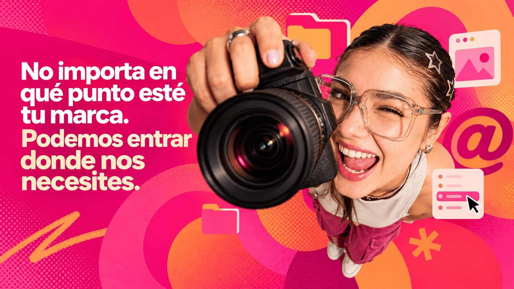 No importa en qué punto esté tu marca. Podemos entrar donde nos necesites.