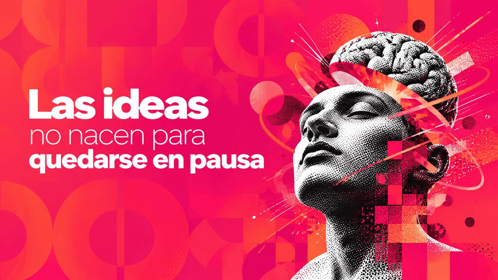 Las ideas no nacen para quedarse en pausa